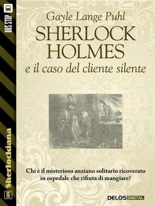 Cover of the book Sherlock Holmes e il caso del cliente silente by Gayle Lange Puhl, Delos Digital