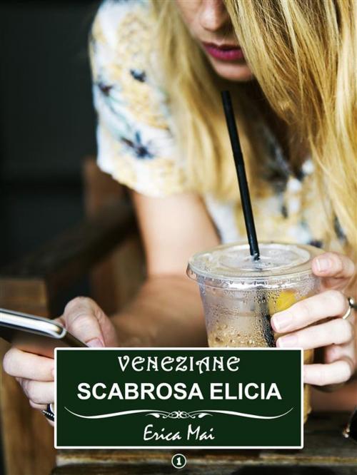 Cover of the book Veneziane Scabrosa Elicia: Vol. 1 by Erica Mai, Erica Mai