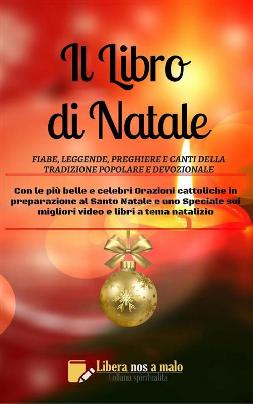 Cover of the book IL LIBRO DI NATALE - Fiabe, leggende, preghiere e canti della tradizione popolare e della devozione by Beppe Amico, Libera nos a malo