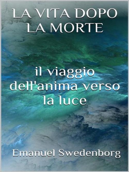 Cover of the book La vita dopo la morte by Emanuel Swedenborg, GIANLUCA