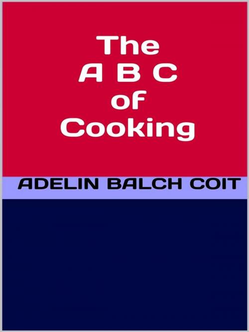 Cover of the book The A B C of Cooking by Adelin Balch Coit, GIANLUCA