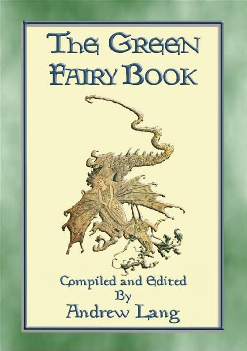 Cover of the book THE GREEN FAIRY BOOK - 43 illustrated Fairy Tales by Compiled and Edited by Andrew Lang, Illustrated by H. J. Ford, Anon E. Mouse, Abela Publishing