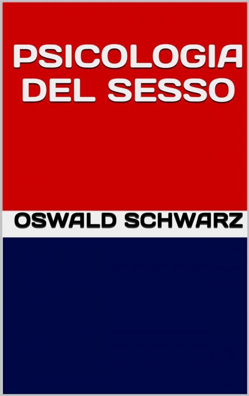 Cover of the book Psicologia del sesso by Oswald Schwarz, GIANLUCA