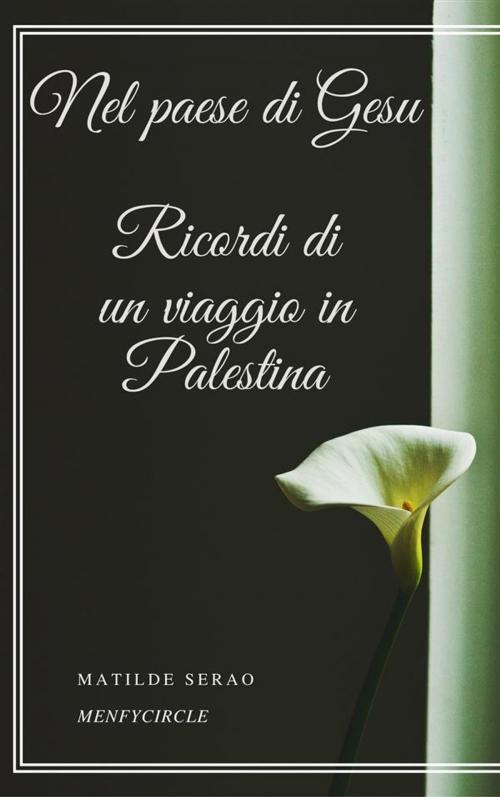 Cover of the book Nel paese di Gesu Ricordi di un viaggio in Palestina by Matilde Serao, Gérald Gallas