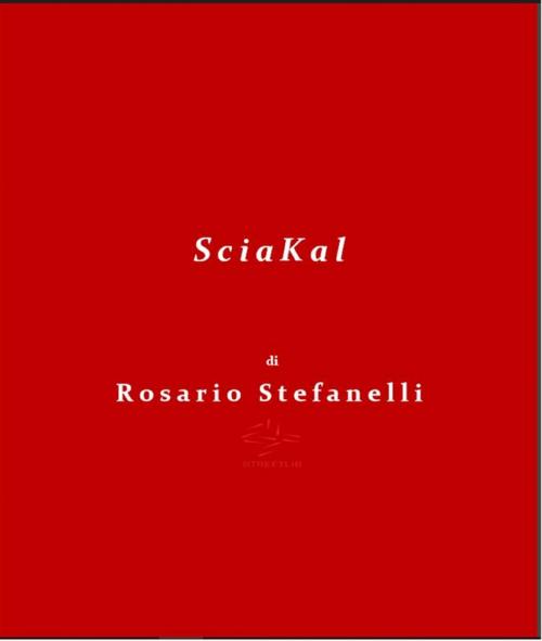 Cover of the book SciaKal by Rosario Stefanelli, Rosario