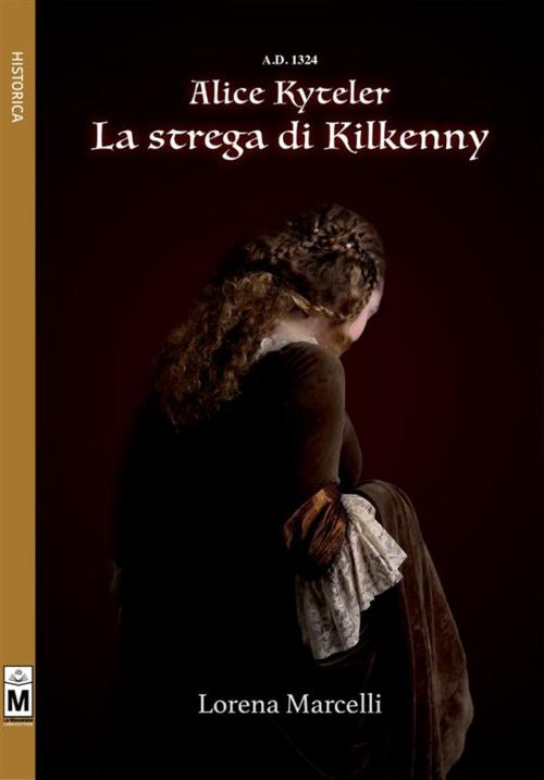 Cover of the book A.D. 1324 - Alice Kyteler - La strega di Kilkenny by LORENA MARCELLI, Le Mezzelane Casa Editrice