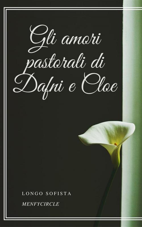 Cover of the book Gli amori pastorali di Dafni e Cloe by Longo Sofista, Gérald Gallas