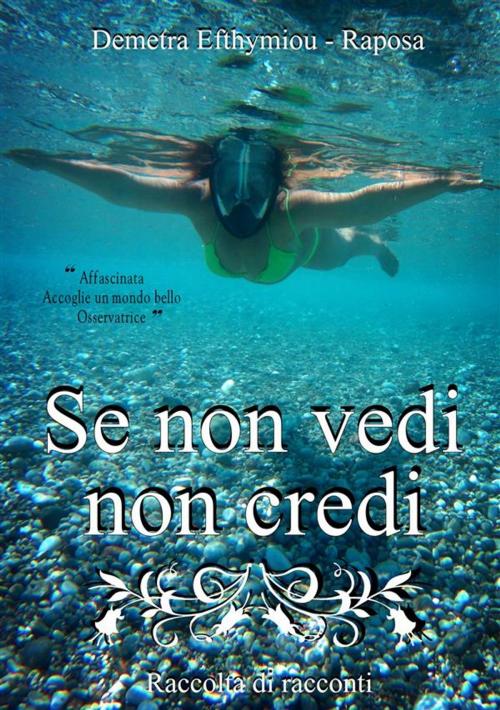 Cover of the book Se non vedi non credi by Demetra Efthymiou, Demetra Efthymiou