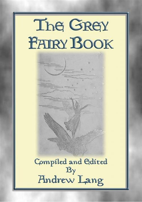Cover of the book THE GREY FAIRY BOOK - 35 Illustrated Fairy Tales by Compiled and Edited by Andrew Lang, Illustrated by H. J. Ford, Anon E. Mouse, Abela Publishing