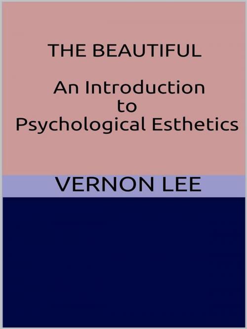 Cover of the book The Beautiful - An Introduction to Psychological Esthetics by Vernon Lee, GIANLUCA