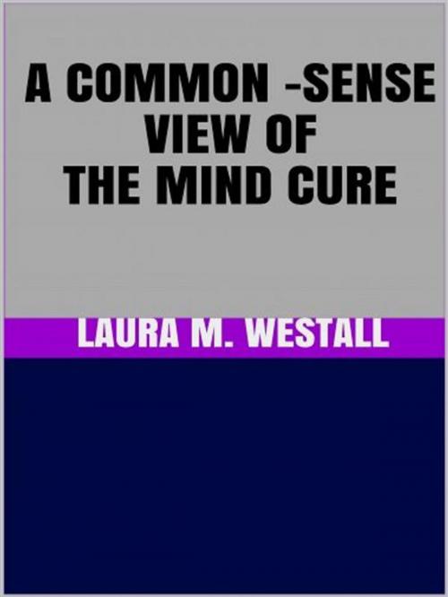 Cover of the book A Common - Sense View of the Mind Cure by Laura M. Westall, GIANLUCA