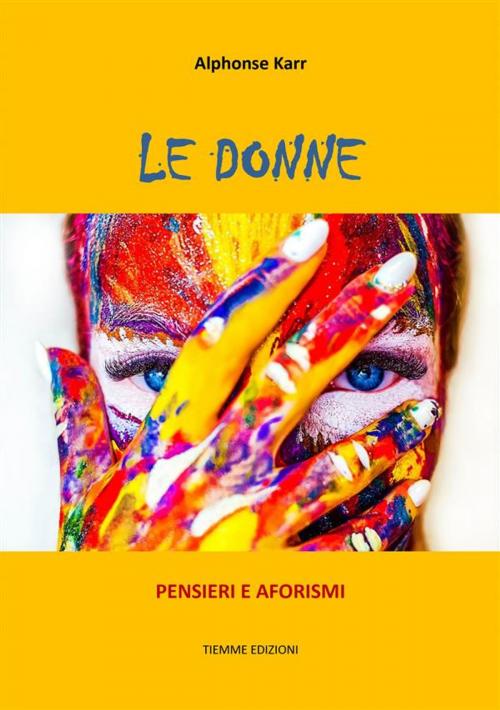 Cover of the book Le donne by Alphonse Karr, Tiemme Edizioni Digitali