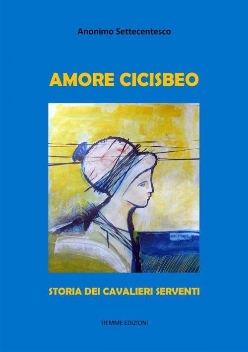 Cover of the book Amore Cicisbeo by Anonimo Settecentesco, Tiemme Edizioni Digitali