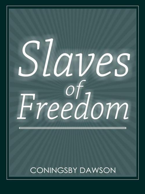 Cover of the book Slaves Of Freedom by Coningsby Dawson, David De Angelis