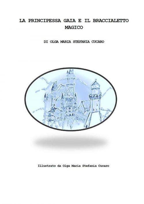 Cover of the book La principessa Gaia e il braccialetto magico by Olga Maria Stefania Cucaro, Racconti&Romanzi