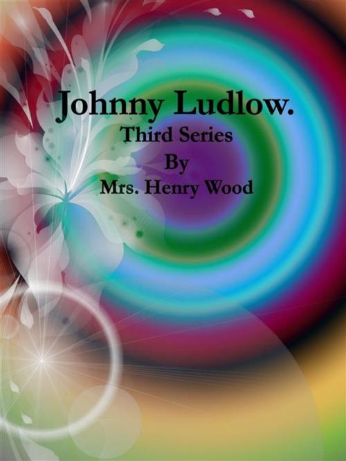 Cover of the book Johnny Ludlow: Third Series by Mrs. Henry Wood, Publisher s11838