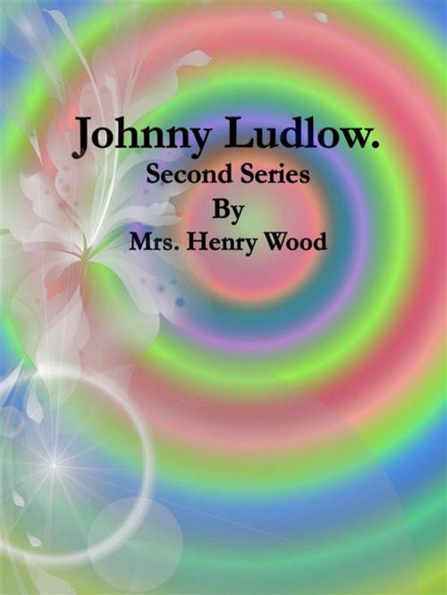 Cover of the book Johnny Ludlow: Second Series by Mrs. Henry Wood, Publisher s11838