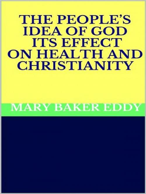 Cover of the book The People’s Idea of God - Its Effect on Health and Christianity by Mary Baker Eddy, GIANLUCA