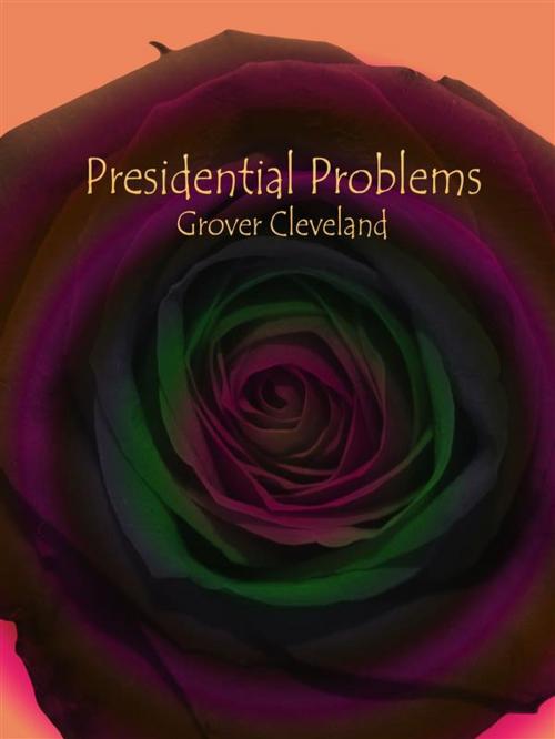 Cover of the book Presidential Problems by Grover Cleveland, Publisher s11838