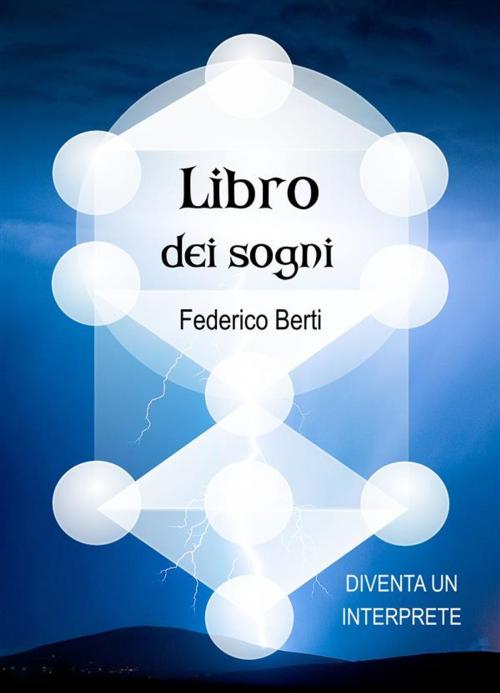 Cover of the book Libro dei Sogni. Diventa un interprete. by Federico Berti, Federico Berti, Publisher s15878