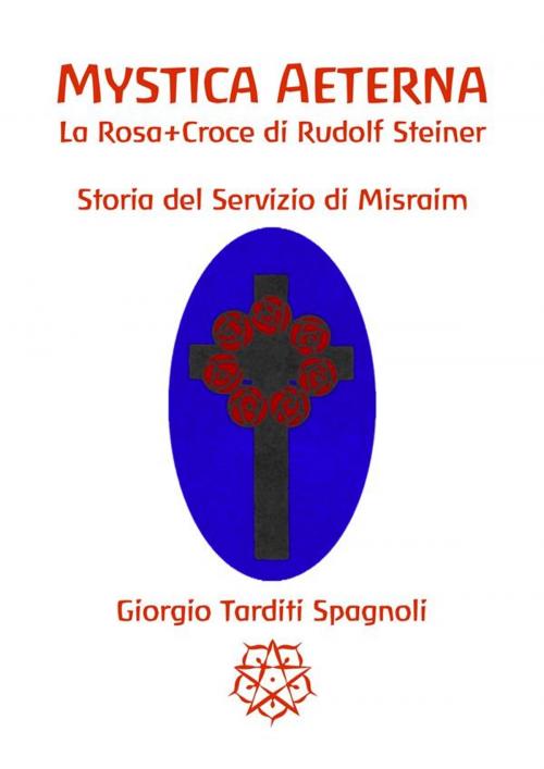 Cover of the book Mystica Aeterna: Storia del Servizio di Misraim by Giorgio Tarditi Spagnoli, Giorgio Tarditi Spagnoli