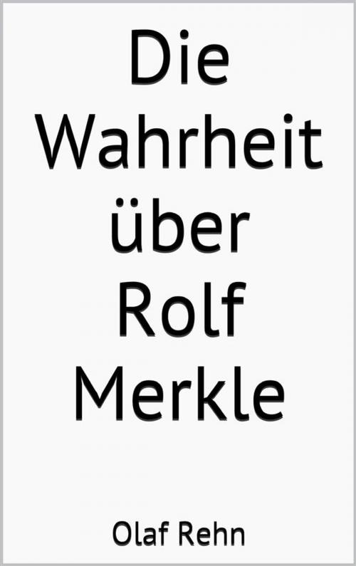 Cover of the book Die Wahrheit über Rolf Merkle by Olaf Rehn, Markus Mann