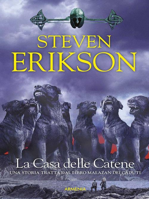 Cover of the book La Casa delle Catene by Steven Erikson, Armenia srl