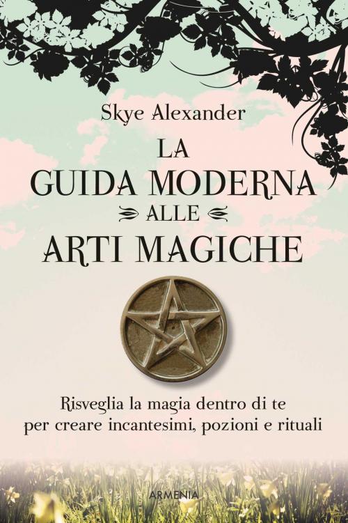 Cover of the book La guida moderna alle arti magiche by Skye Alexander, Armenia srl