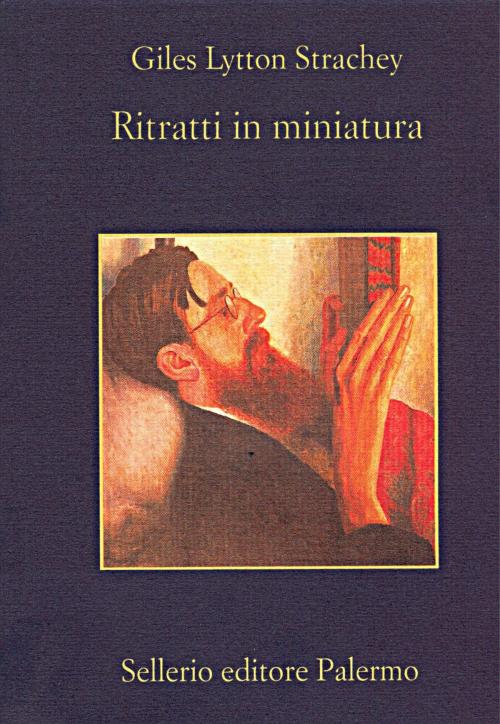 Cover of the book Ritratti in miniatura by Giles Lytton Strachey, Beppe Benvenuto, Sellerio Editore