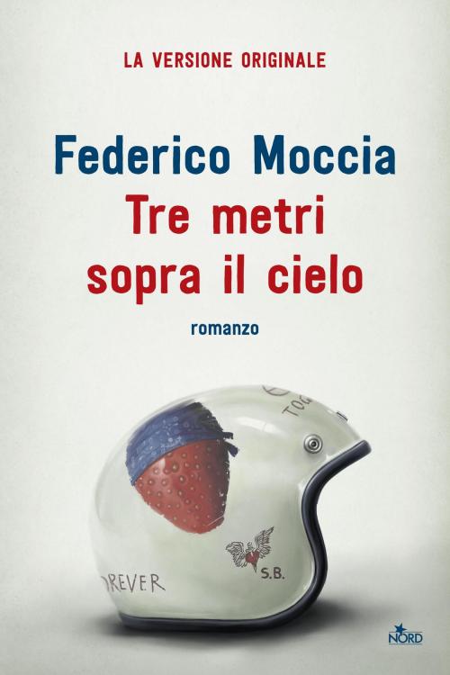 Cover of the book Tre metri sopra il cielo by Federico Moccia, Casa Editrice Nord