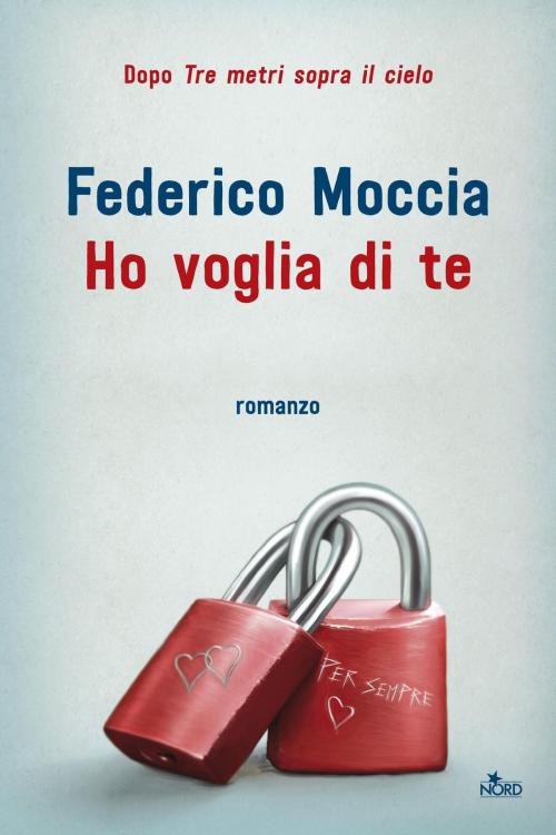 Cover of the book Ho voglia di te by Federico Moccia, Casa Editrice Nord