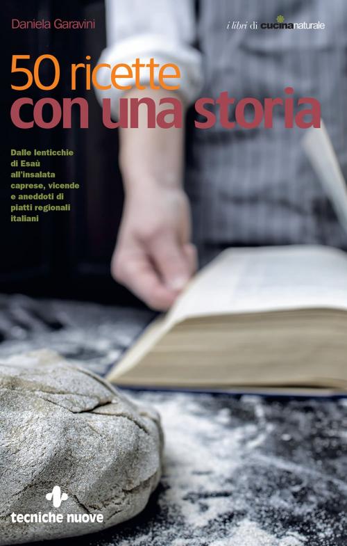 Cover of the book 50 ricette con una storia by Daniela Garavini, Tecniche Nuove