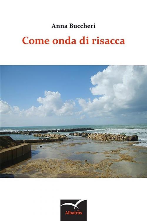 Cover of the book Come onda di risacca by Anna Buccheri, Gruppo Albatros Il Filo