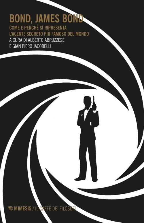 Cover of the book Bond, James Bond by Alberto Abruzzese, Gian Piero Jacobelli, Mimesis Edizioni