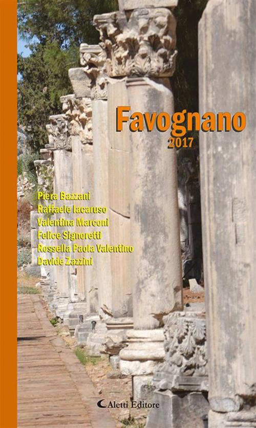 Cover of the book Favognano 2017 by ANTOLOGIA AUTORI VARI, Aletti Editore