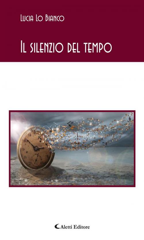 Cover of the book Il silenzio del tempo by Lucia Lo Bianco, Aletti Editore