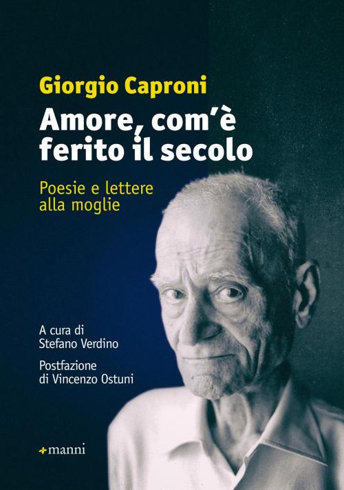 Cover of the book Amore, com'è ferito il secolo by Giorgio Caproni, Manni
