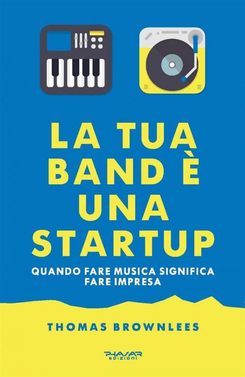 Cover of the book La tua band è una start up by Thomas Brownlees, Phasar Edizioni