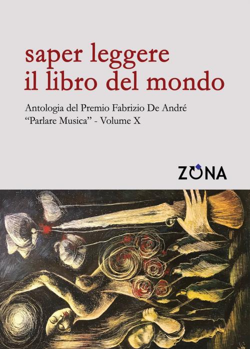Cover of the book Saper leggere il libro del mondo. Antologia del Premio Fabrizio De André “Parlare musica” Volume X by AA.VV., Editrice ZONA