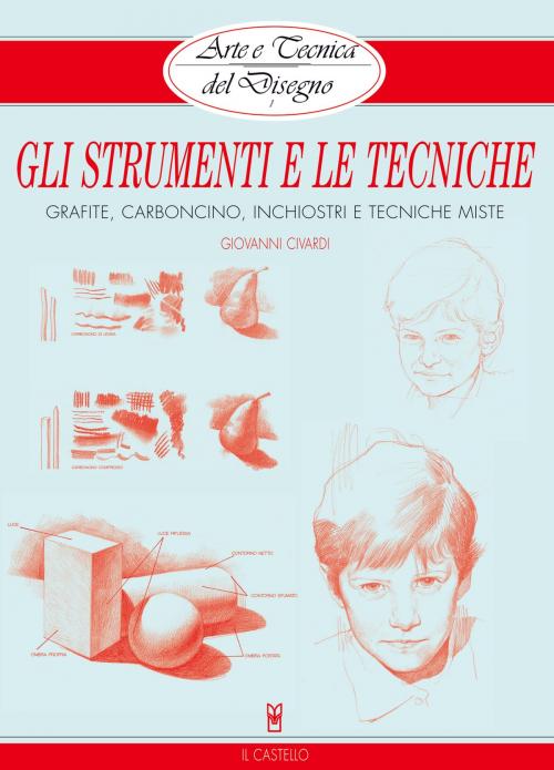 Cover of the book Arte e Tecnica del Disegno - 1 - Gli strumenti e le tecniche by Giovanni Civardi, IL CASTELLO SRL