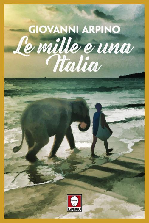 Cover of the book Le mille e una Italia by Giovanni Arpino, Lindau