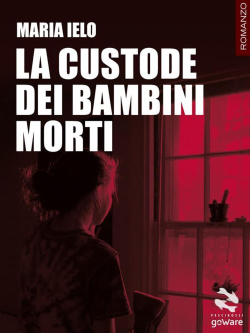 Cover of the book La custode dei bambini morti by Maria Ielo, goWare