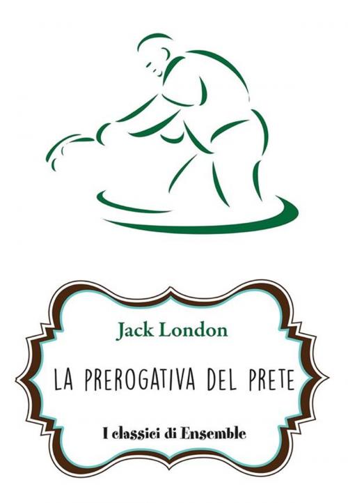 Cover of the book La prerogativa del prete by Jack London, Edizioni Ensemble
