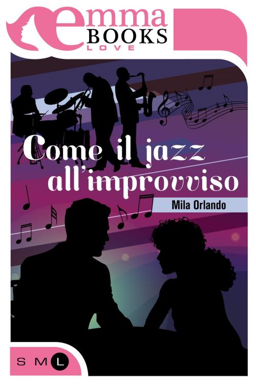 Cover of the book Come il jazz, all'improvviso by Mila Orlando, Emma Books