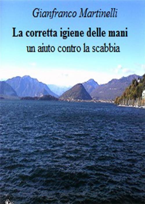 Cover of the book La corretta igiene delle mani, un aiuto contro la scabbia by Gianfranco Martinelli, PubMe