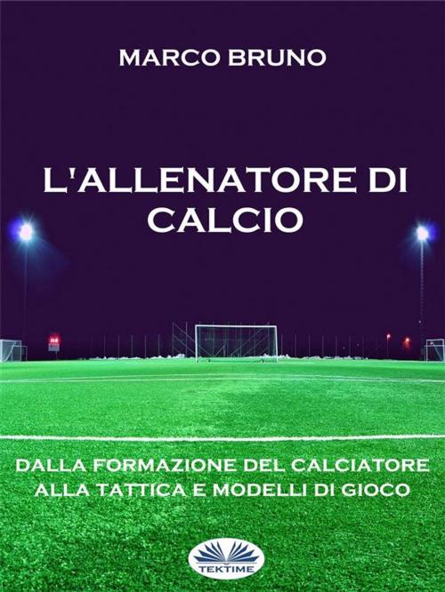 Cover of the book L'allenatore di calcio by Marco Bruno, Tektime