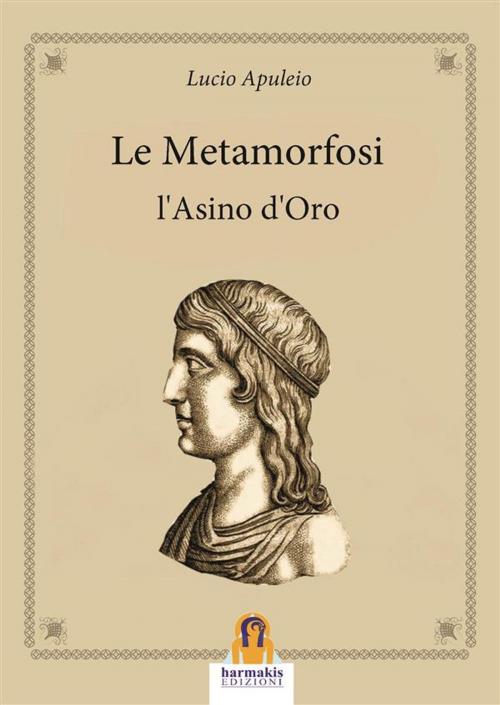 Cover of the book Le Metamorfosi by Lucio Apuleyo, Harmakis Edizioni