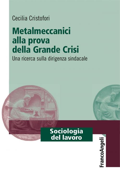 Cover of the book Metalmeccanici alla prova della Grande Crisi by Cecilia Cristofori, Franco Angeli Edizioni