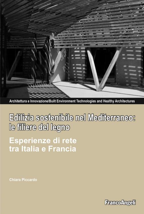 Cover of the book Edilizia sostenibile nel mediterraneo: le filiere del legno by Chiara Piccardo, Franco Angeli Edizioni