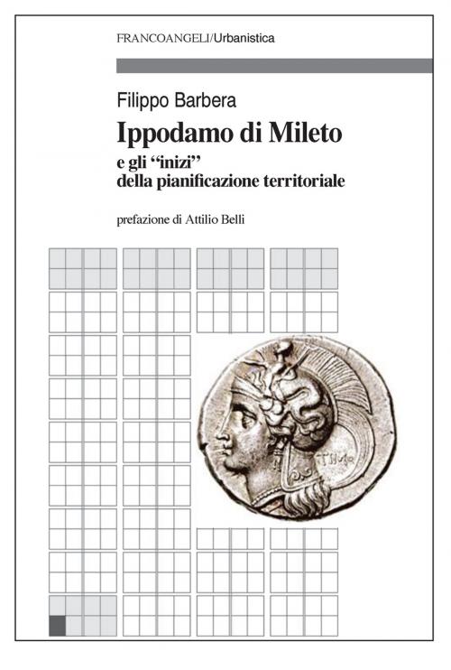 Cover of the book Ippodamo di Mileto e gli "inizi" della pianificazione territoriale by Filippo Barbera, Franco Angeli Edizioni